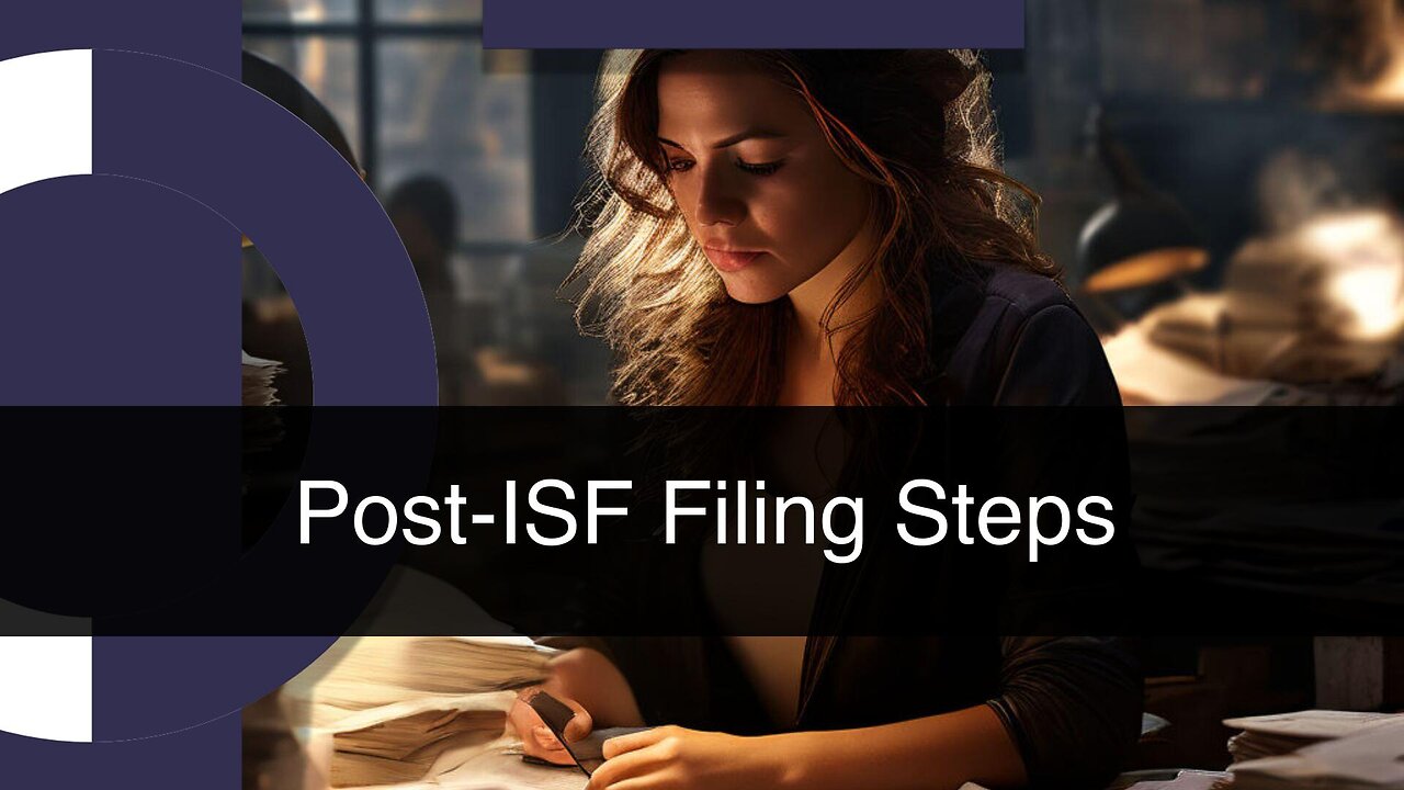 Unlocking the Next Chapter: Navigating the Post-ISF Filing Journey