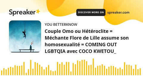 Couple Omo ou Hétéroclite = Méchante Flore de Lille assume son homosexualité = COMING OUT LGBTQIA av