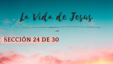 Vida de Cristo #24