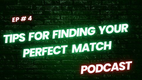 Tips for Finding Your Perfect Match - podcast 4