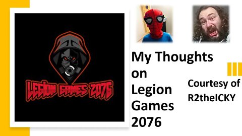 My thoughts on Legion Games 2076 (Courtesy of R2theICKY)