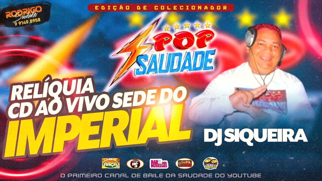 POP SAUDADE COM DJ SIQUEIRA NO IMPERIAL relíquia