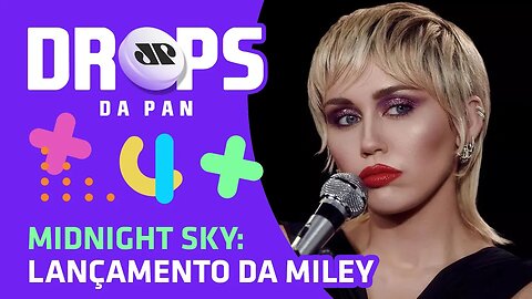 NOVO CLIPE da Miley Cyrus | DROPS da Pan - 17/08/20