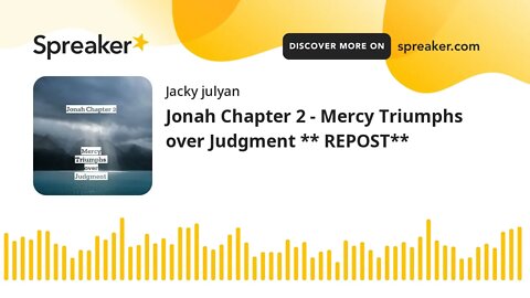 Jonah Chapter 2 - Mercy Triumphs over Judgment ** REPOST**