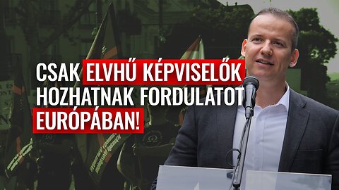 Toroczkai László: Csak elvhű képviselők hozhatnak fordulatot Európában!