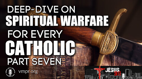 15 Oct 21, Jesus 911: Deep-Dive on Spiritual Warfare for Every Catholic (Pt. 7)