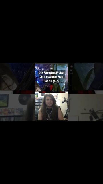 Guitarist Erik Ferentinos praises Iron Kingdom Vocalist Chris Osterman!