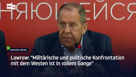 Lawrow: "Militärische und politische Konfrontation mit dem Westen ist in vollem Gange"