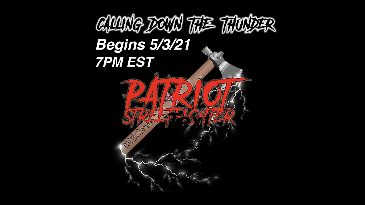 5.3.21 Patriot Streetfighter POST ELECTION UPDATE #76: Calling Down The Thunder... BEGINS