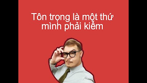 Tôn trọng là một thứ mình phải kiếm