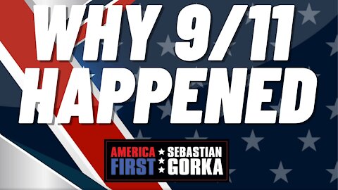 Why 9/11 happened. Sebastian Gorka on AMERICA First