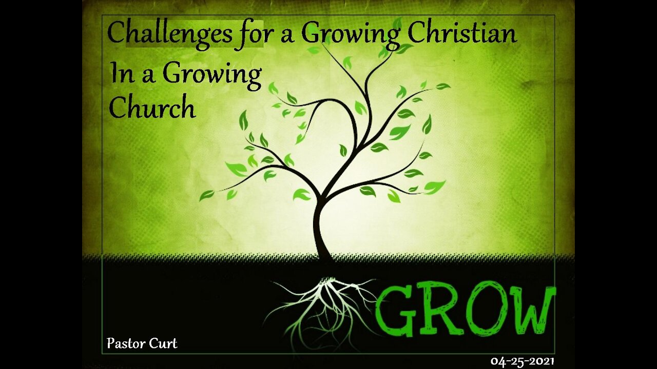 04-25-2021 Sermon: Challenges for a Growing Christian in a Growing Church