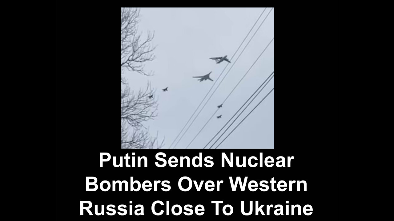 Putin Sends Nuclear Bombers Over Western Russia Close To Ukraine