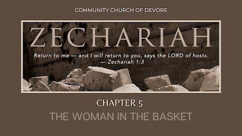 Zechariah 5:5-11; The Woman in the Basket