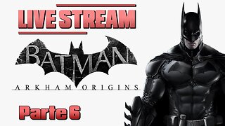 Batman: Arkham Origins Gameplay live parte 6