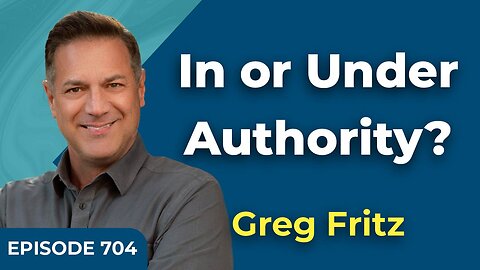 Episode 704: In or Under Authority?