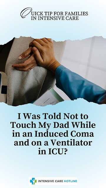 I Was Told Not to Touch My Dad While in an Induced Coma and on a Ventilator in ICU?