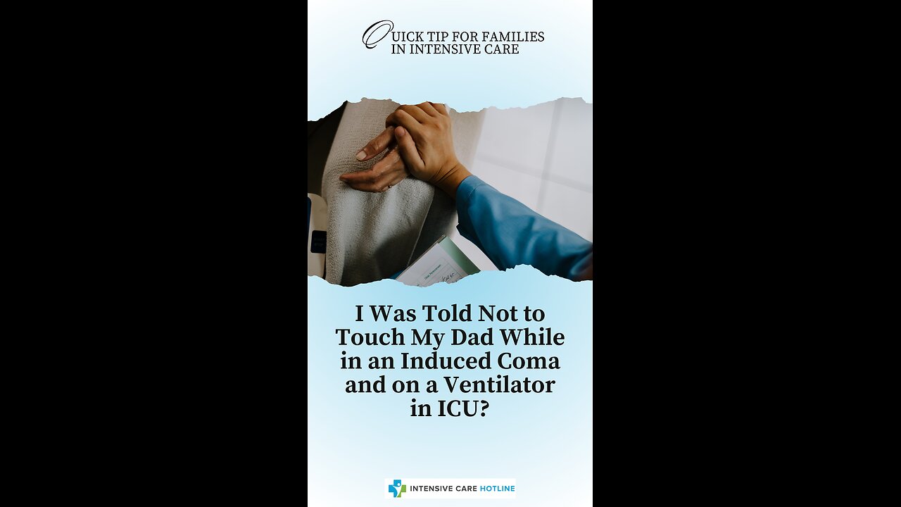 I Was Told Not to Touch My Dad While in an Induced Coma and on a Ventilator in ICU?