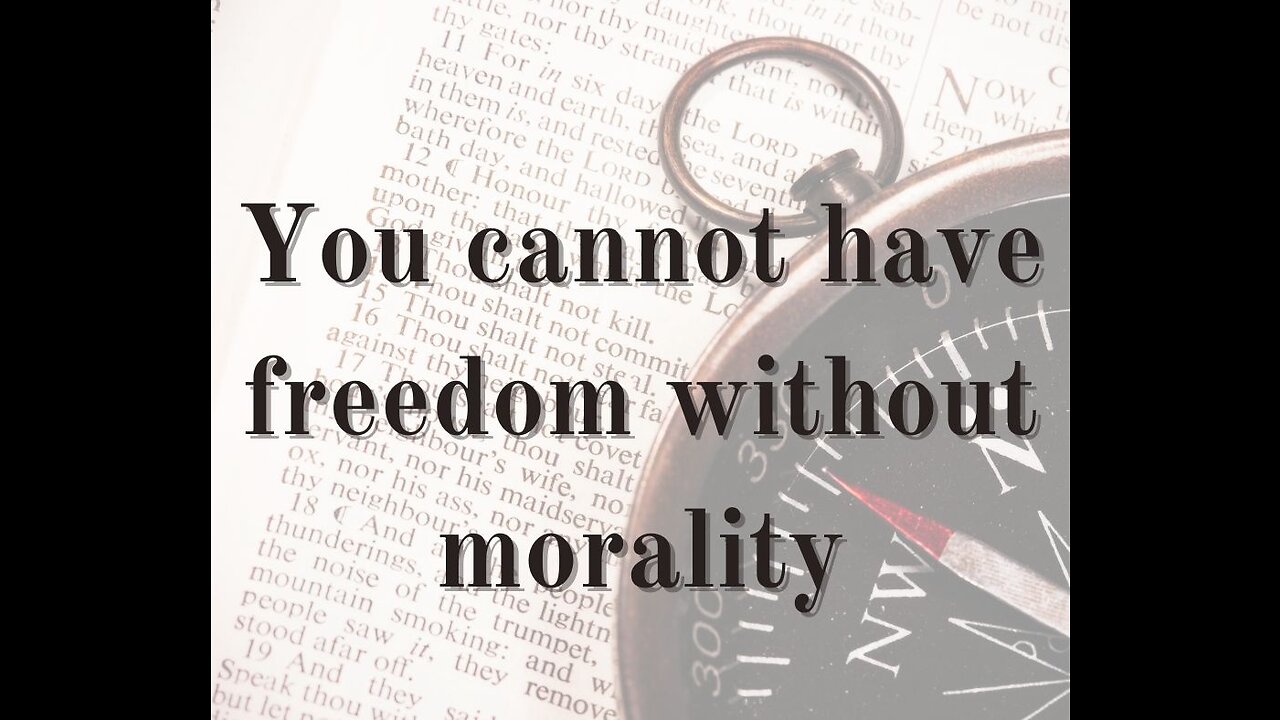 You cannot have freedom without morality