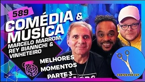 COMÉDIA E MÚSICA REY BIANNCHI, MARCELO MARROM E LORD VINHETEIRO Inteligência Ltda #589 PARTE 3