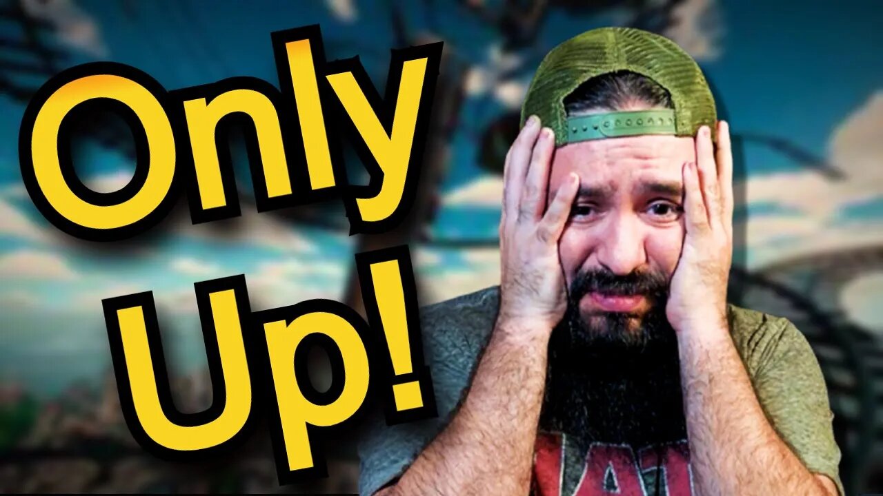 ONLY UP! - im gonna have a meltdown legit with this.