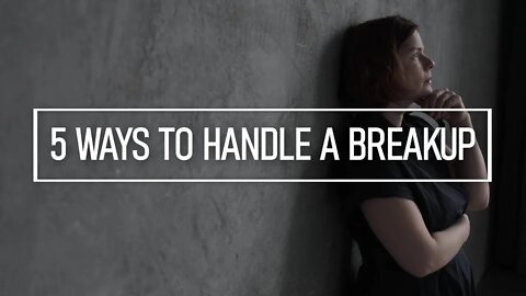 5 Ways to Handle a Breakup