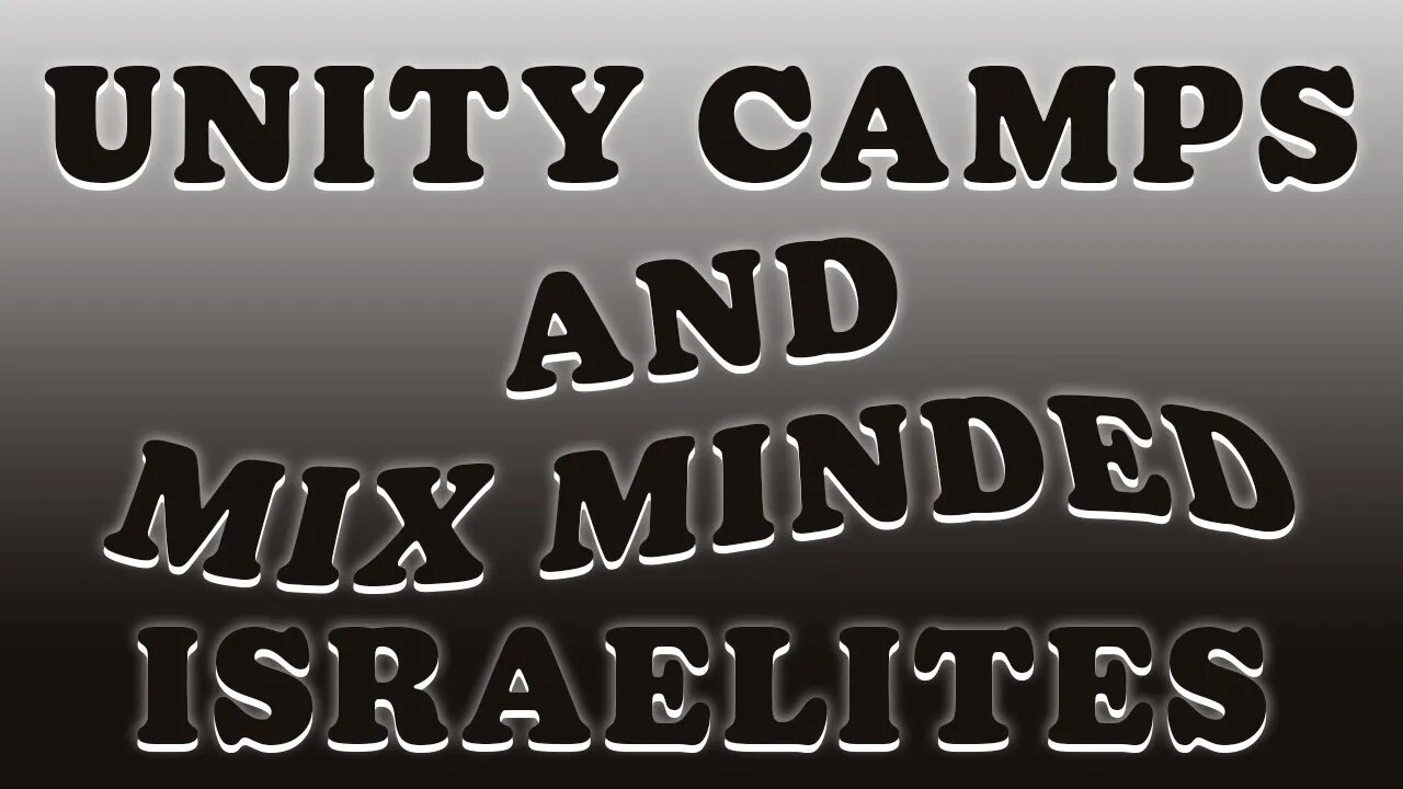 Unity Camps And Mix Minded Israelites