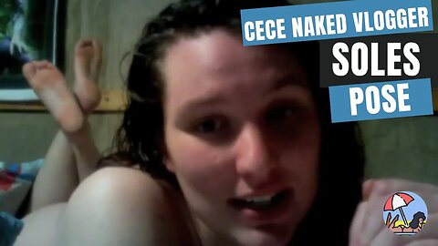 CeCe the Naked Vlogger Feet up in the Soles Pose #feet #soles #pies #thepose #solespose 