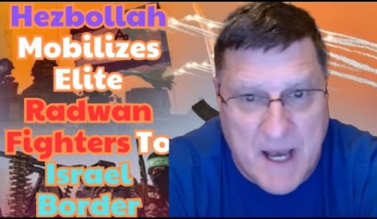 Scott Ritter: Hezbollah Mobilizes Elite Radwan Fighters To Israel Border. The U.S & Israel is Scared