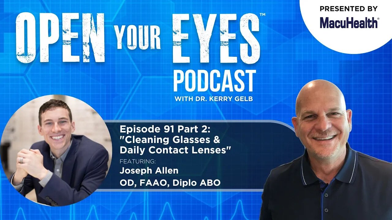 Ep 91 Part 2 - "Cleaning Glasses &Daily Contact Lenses" Joseph Allen OD, FAAO, Diplo ABO