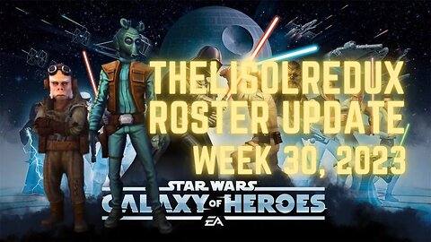 TheLisolRedux Roster Update | Week 30 2023 | Bronzium Wiring, NOOOOO | SWGoH