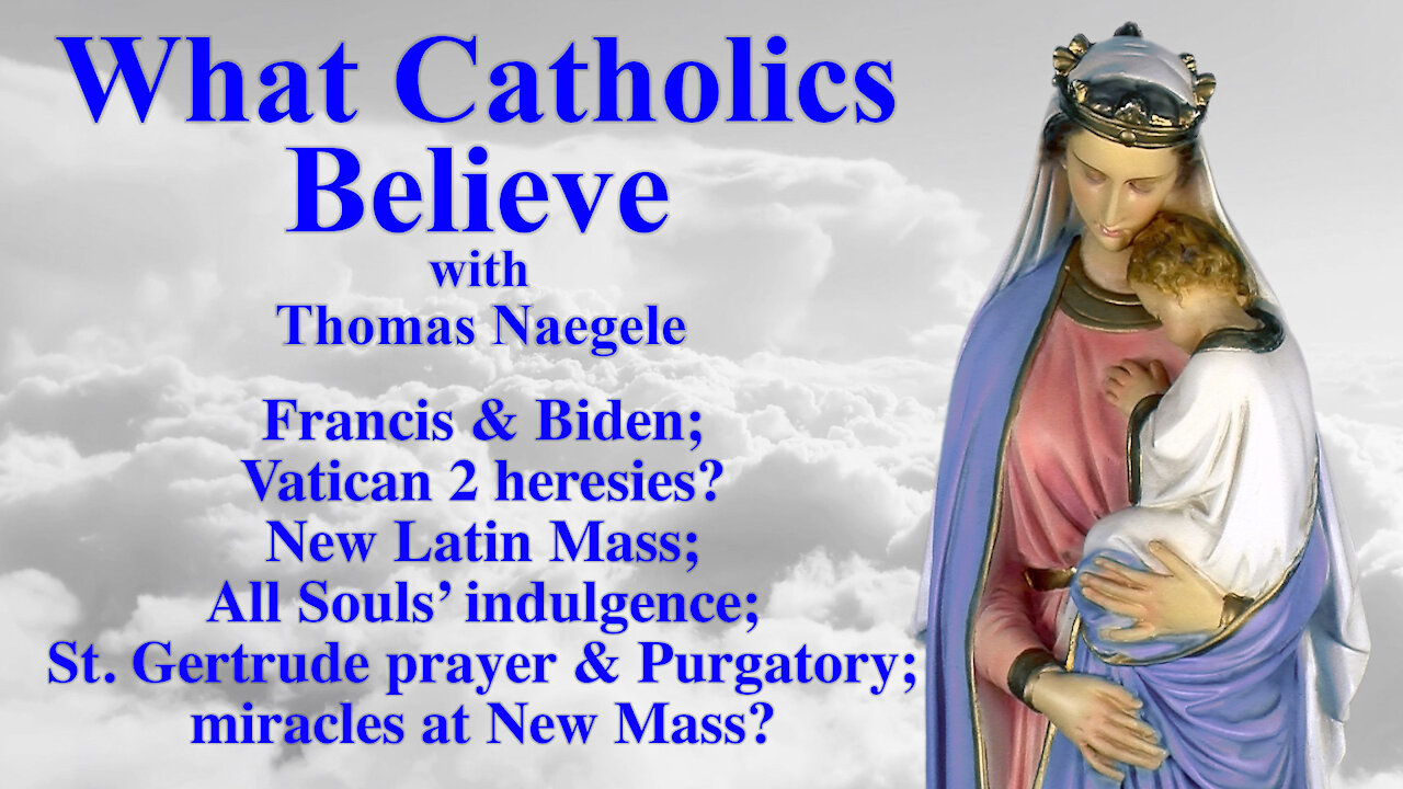 Francis & Biden; Vatican 2 heresies? New Latin Mass; All Souls’ indulgence; St Gertrude prayer & Purgatory; miracles at New Mass?