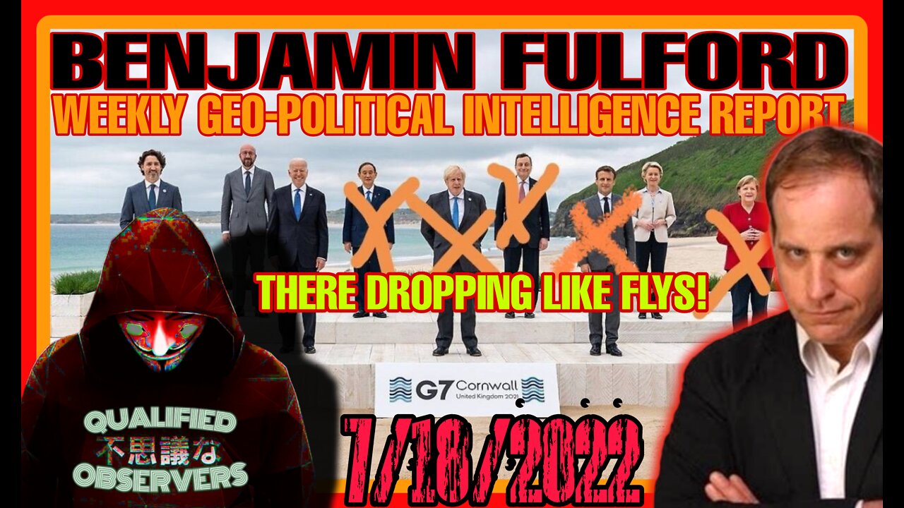 BENJAMIN FULFORD: WEEKLY GEO-POLITICAL INTELLIGENCE REPORT!7/18/2022