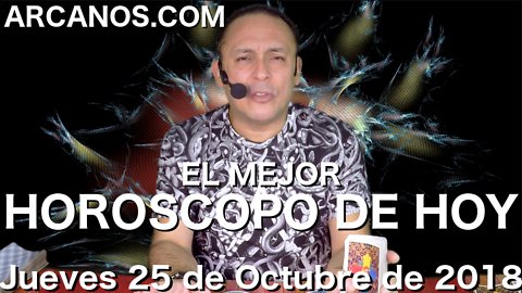 EL MEJOR HOROSCOPO DE HOY ARCANOS Jueves 25 de Octubre de 2018