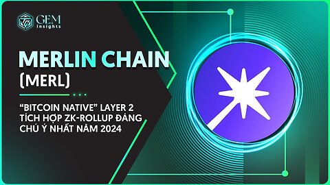 Merlin Chain (MERL) là gì? “Bitcoin Native” Layer 2 tích hợp ZK-Rollup đáng chú ý nhất năm 2024