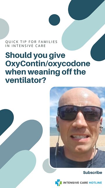 Quick Tip for Families in ICU: Should You Give OxyContin/Oxycodone When Weaning Off the Ventilator?