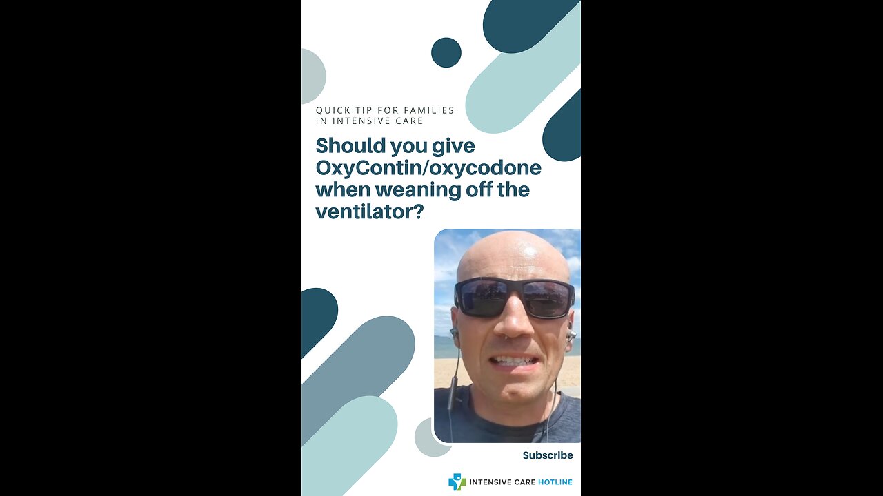 Quick Tip for Families in ICU: Should You Give OxyContin/Oxycodone When Weaning Off the Ventilator?