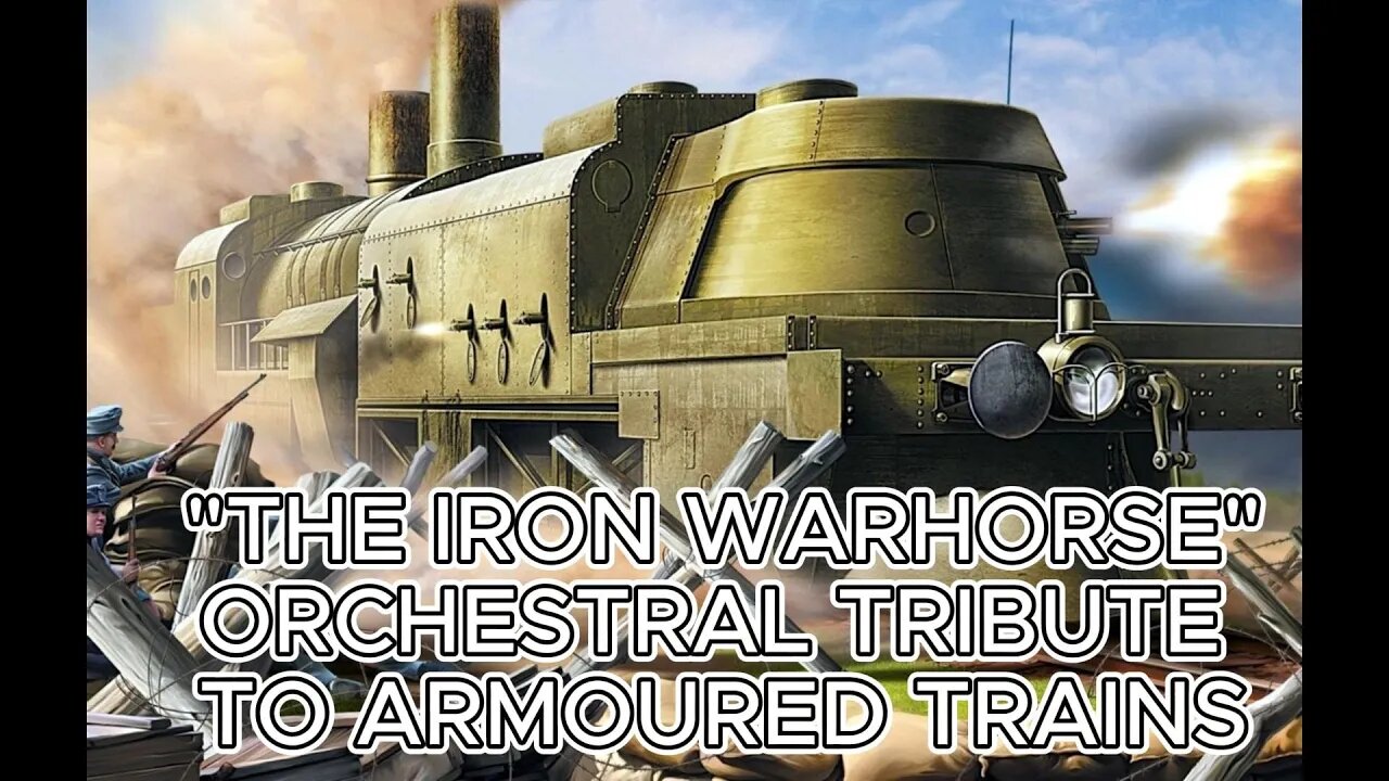 The Iron Warhorse an orchestral and video tribute to Armoured Trains.