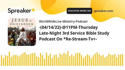 -(04/14/22)-@11PM-Thursday Late-Night 3rd Service Bible Study Podcast On *Re-Stream-Tv+-