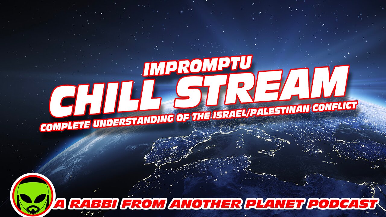 Impromptu Chill Stream - A Complete Understanding of the Israel/Palestinan Conflict