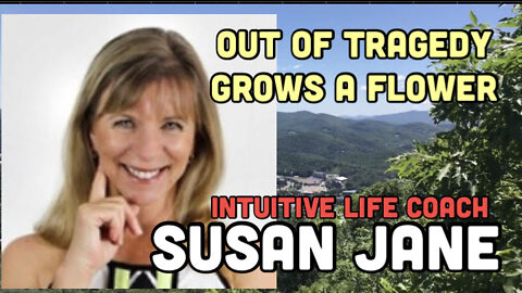 Out Of A Tragedy Grows A Flower, A Talk With Susan Jane The Intuitist