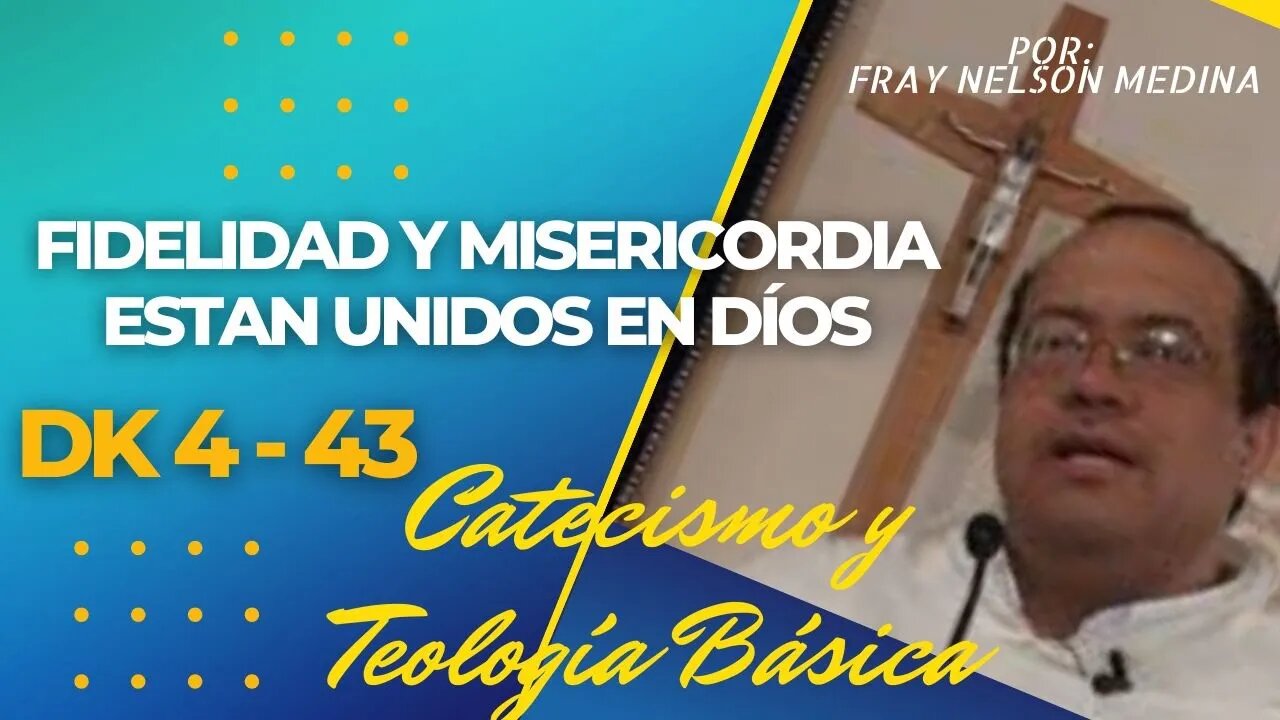 DK4 -43- Fidelidad y misericordia están unidas en Dios. Fray Nelson Medina.