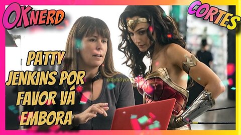 PATTY JENKINS POR FAVOR VÁ EMBORA