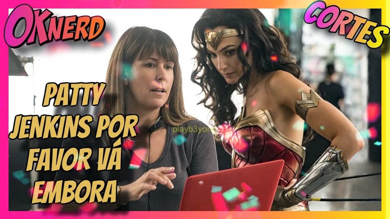PATTY JENKINS POR FAVOR VÁ EMBORA