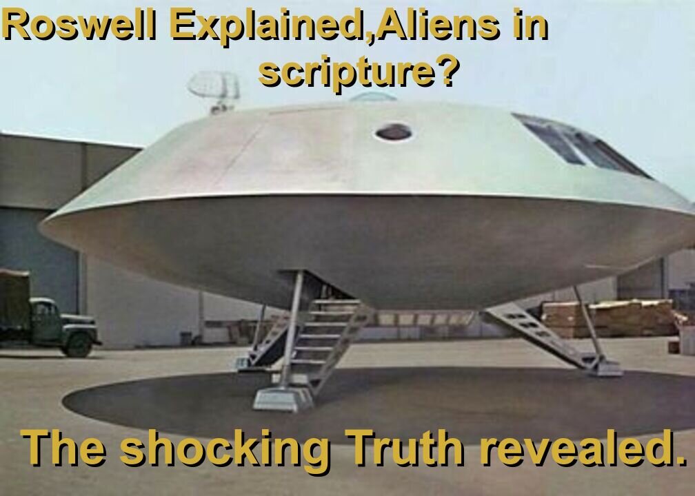 Roswell the truth revealed. Aliens in the Bible?