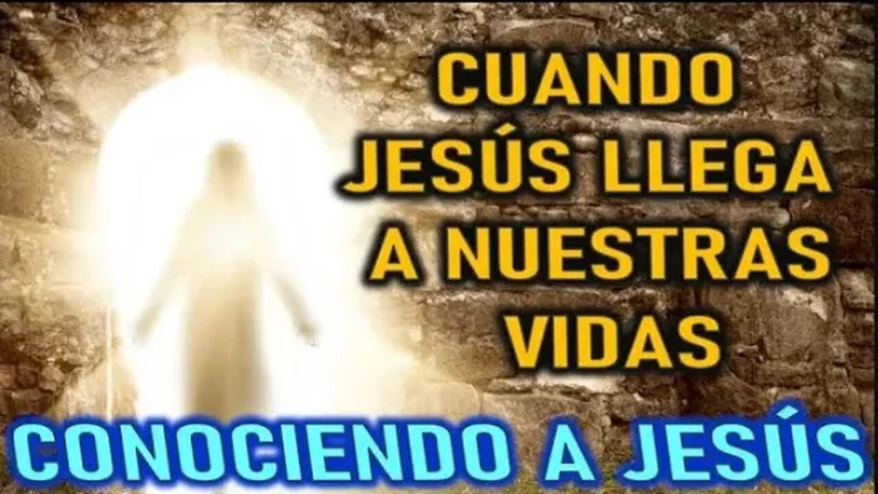 CUANDO JESUS LLEGA A NUESTRA VIDA - CONOCIENDO A JESÚS