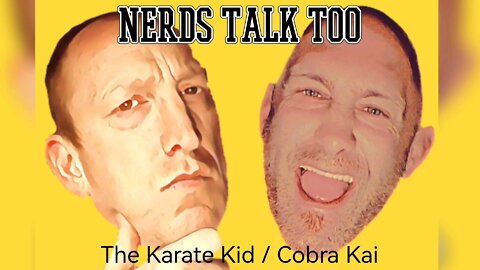 Nerds Talk Too - The Karate Kid and Cobra Kai