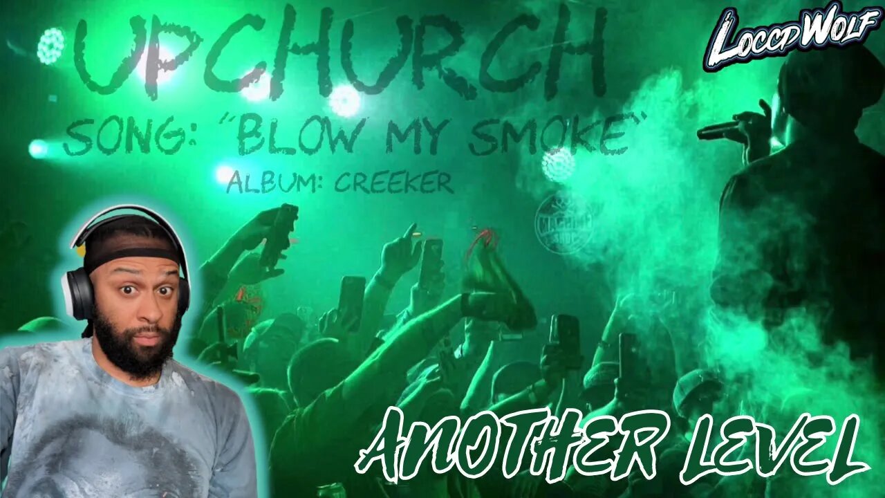 Another Level! | “Blow My Smoke” by UPCHURCH (Creeker Album) FIRST TIME REACTION