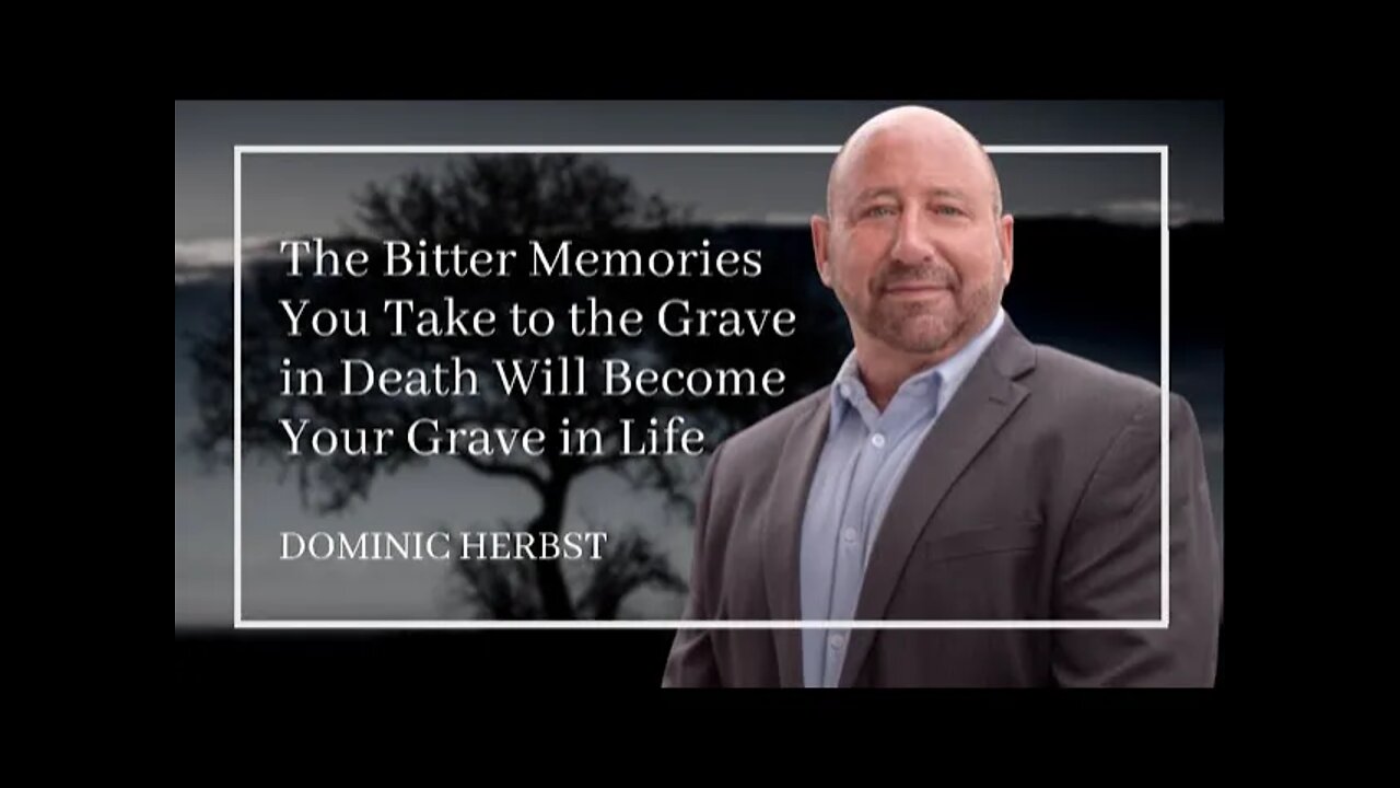 The Bitter Memories You Take to the Grave in Death Will Become Your Grave in Life