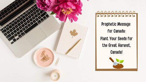 Plant Your Seeds for the Great Harvest, Canada!